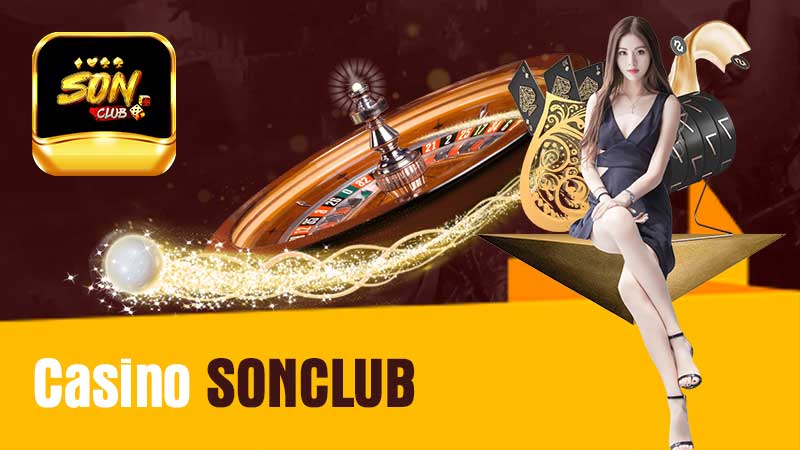 Casino SONCLUB Thiên Đường Giải Trí Cho Người Đam Mê Game Bài