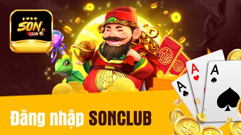 Đăng nhập SONCLUB - Mở Ra Cánh Cửa Giải Trí Cá Cược Đa Sắc Màu