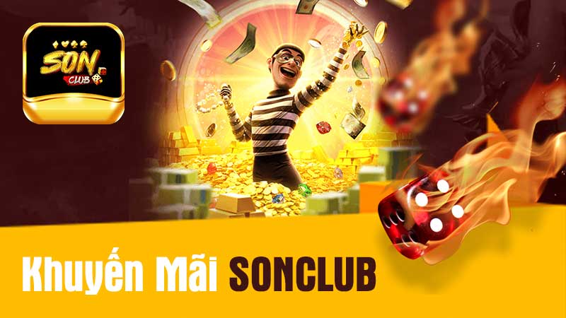 Khuyến Mãi SONCLUB - Nhận Thưởng Khủng Liền Tay Không Giới Hạn