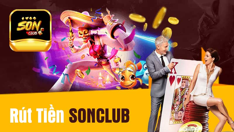 Rút Tiền SONCLUB Siêu Nhanh, Tiền Về Tài Khoản Ngay Lập Tức