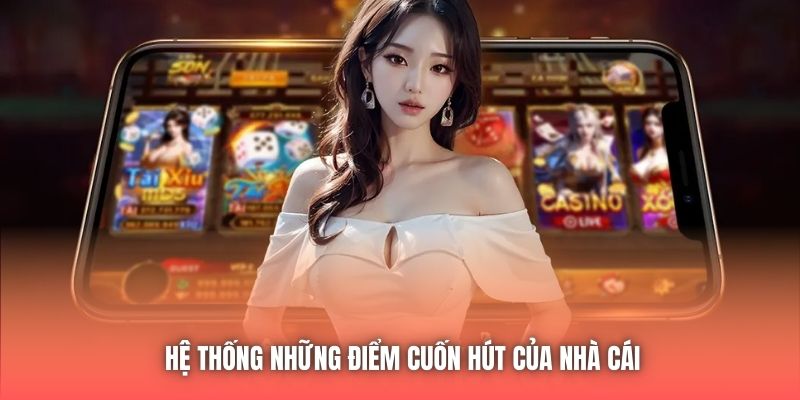 Hệ thống những điểm cuốn hút của nhà cái